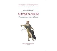 Mater florum. Flora e il suo culto a Roma