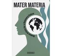 Mater materia. Women artists for a visionary future. Ediz. italiana e inglese