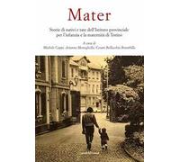 Mater. Storie di nativi e tate dell'Istituto provinciale per l'infanzia e la maternità