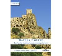 Matera e oltre. Dai Sassi ai Calanchi lucani, trekking e turismo. 15 itine...