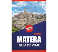MATERA GUÍA DE VIAJE 2026: Descubre gemas ocultas, monumentos históricos, cocina local y consejos prácticos para explorar el sur de Italia