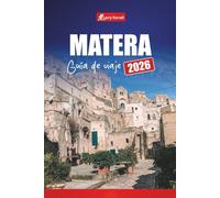 MATERA GUÍA DE VIAJE 2026: Explore la antigua ciudad de cuevas del sur de Italia con las principales atracciones, recorridos a pie, comida y mapas