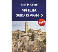 MATERA GUIDA DI VIAGGIO 2026: Quartieri Sassi, chiese cave, strade antiche, cucina locale, gite giornaliere e consigli pratici per i visitatori nel Sud Italia