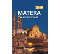 MATERA GUIDE DE VOYAGE 2025-2026: Des Sassi au ciel - Guide du voyageur sur l'histoire, la gastronomie et les vues à couper le souffle de Matera