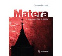Matera. Il manuale del turista - [Altrimedia]