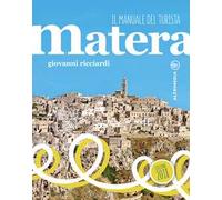 Il manuale del turista. Matera - [Altrimedia Edizioni]