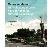 Matera moderna. La rivoluzione urbana nelle cartoline del miracolo economico