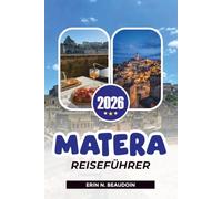 MATERA REISEFÜHRER 2026: Entdecken Sie Sassi di Matera, lokale Küche, Kultur und unvergessliche Erlebnisse