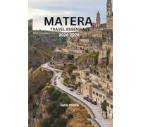 MATERA TRAVEL ESSENTIALS 2026-2028: The Complete Guide to Italy's Ancient Cave City, Hidden Corners, Local Culture, Food, History, and Authentic Experiences