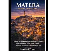 MATERA TRAVEL GUIDE 2026: Discover the Ancient Cave City, Sassi District Wonders, Scenic Viewpoints, Local Cuisine, Cultural Treasures, and Hidden Gems of Southern Italy