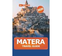 Matera Travel Guide 2026: Explore Ancient City of Stones and Sassi, Historic Landmarks, Culture and Adventure in Southern Italy