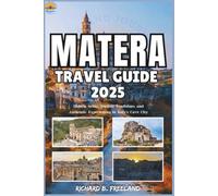 MATERA TRAVEL GUIDE: Hidden Gems, Ancient Traditions, and Authentic Experiences in Italy’s Cave City