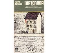 Materada Il dramma della frontiera nell'Istria sconvolta dalla guerra - Fulvio Tomizza