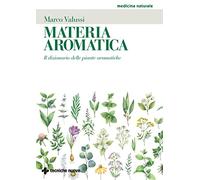 Materia aromatica. Il dizionario delle piante aromatiche