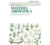 Materia aromatica. Il dizionario delle piante aromatiche