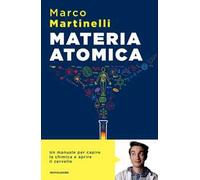 Materia atomica. La chimica come non te l'hanno mai spiegata