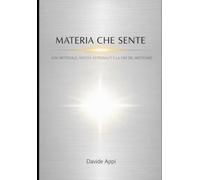 MATERIA CHE SENTE: Vita Artificiale, Antichi Astronauti E La Fine Del Misticismo