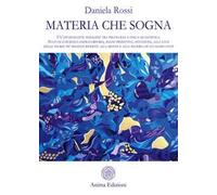 Materia che sogna. Un’affascinante indagine tra psicologia e fisica quantistica. Stati di coscienza extracorporei, sogni predittivi, intuizioni, alla luce delle teorie più recenti riferite alla m...