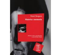 Materia e memoria. Saggio sul rapporto del corpo con la mente. Ediz. critica