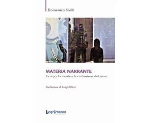 Materia narrante Il corpo, la mente e la costruzione dell'uomo