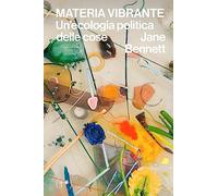 Materia vibrante. Un'ecologia politica delle cose