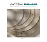 Material Futures: A Designer’s Guide to Sustainable and Emerging Materials