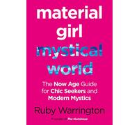 MATERIAL GIRL, MYSTICAL WORLD: The Now-Age Guide for Chic Seekers and Modern Mystics