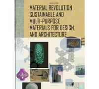 Material Revolution: Sustainable and Multi-Purpose Materials for Design and Architecture