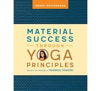 Material Success Through Yoga Principles: Based on the Teachings of Paramhansa Yogananda