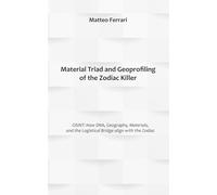 Material Triad and Geoprofiling of the Zodiac Killer: OSINT: How DNA, Geography, Materials, and the Logistical Bridge align with the Zodiac