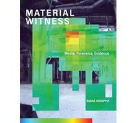 MATERIAL WITNESS: Media, Forensics, Evidence
