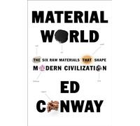 Material World: The Six Raw Materials That Shape Modern Civilization