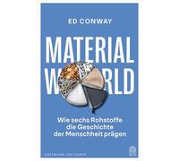 Material World: Wie sechs Rohstoffe die Geschichte der Menschheit prägen