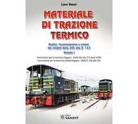 Materiale di trazione termico. Vol. 1: Analisi, funzionamento e schemi dei rotabili dalla 204 alla D.147. Automotori per la manovra leggera. Dalla 204 alla 213 serie 4.000 Locomotive per la manov...