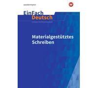 Materialgestütztes Schreiben. EinFach Deutsch Unterrichtsmodelle: Materialgestütztes Schreiben: Gymnasiale Oberstufe