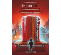 Materiali! Di cosa è fatto il mondo?: Viaggio tra le cose di cui è fatto il mondo.