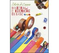 Materiali e tecniche di base. L'arte di creare