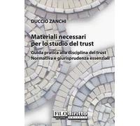 Materiali necessari per lo studio del trust. Guida pratica alla disciplina del trust. Normativa e giurisprudenza essenziali