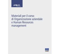 Materiali per il corso di Organizzazione aziendale e Human Resources management