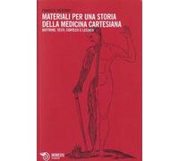 MATERIALI PER UNA STORIA DELLA MEDICINA CARTESIANA. Dottrine, testi, contesti e lessico.