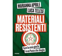 Materiali resistenti. Fare la cosa giusta in un Paese che sbaglia