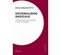 Libri Rosi Braidotti - Materialismo Radicale. Itinerari Etici Per Cyborg E Catti