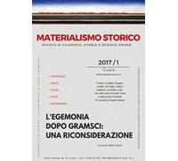 Materialismo storico. Rivista di filosofia, storia e scienze umane (2017). Vol. 1: egemonia dopo Gramsci: una riconsiderazione, L'.