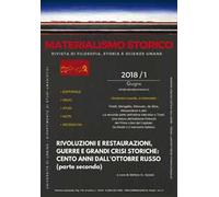 Materialismo storico. Rivista di filosofia, storia e scienze umane (2018). Vol. 1: Rivoluzioni e restaurazioni, guerre e grandi crisi storiche: cento anni dall'ottobre russo.