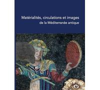 Matérialités, circulations et images de la Méditerranée antique: Une exploration archéologique