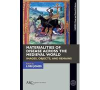 Materialities of Disease Across the Medieval World: Images, Objects and Remains