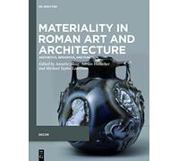 Materiality in Roman Art and Architecture: Aesthetics, Semantics and Function