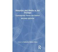 Materials and Media in Art Therapy: Contemporary Theory and Practice