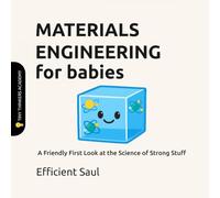 Materials Engineering for Babies (Tiny Thinkers Academy): A Friendly First Look at the Science of Strong Stuff