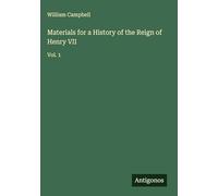 Materials for a History of the Reign of Henry VII: Vol. 1